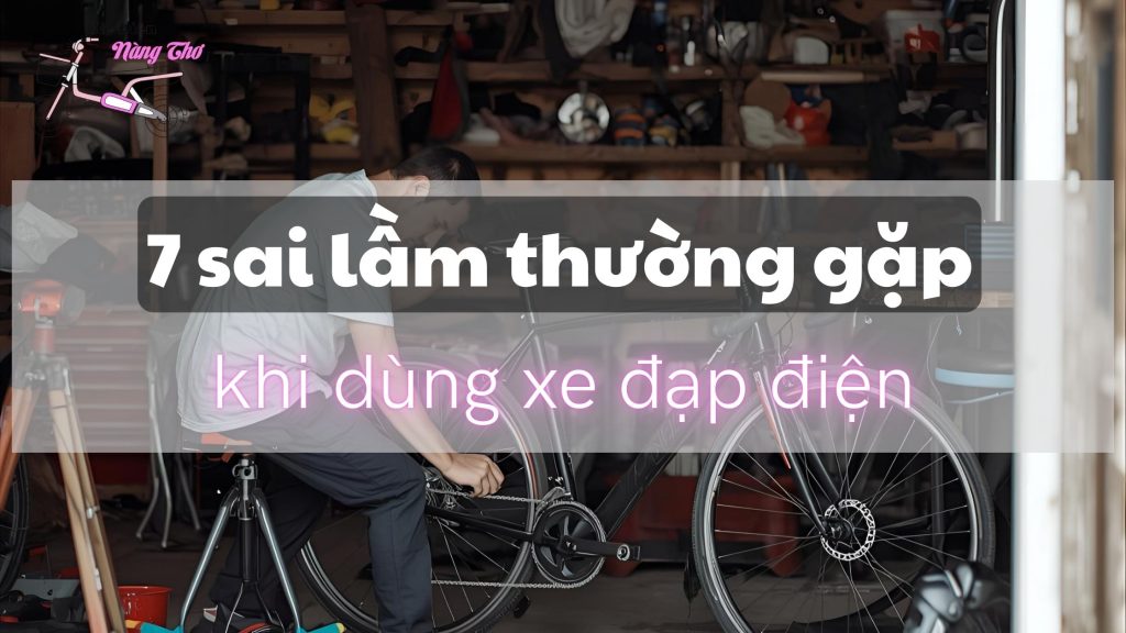 9-7-sai-lam-thuong-gap-khi-dung-xe-dap-dien-xe-dien-nang-tho