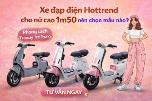Xe đạp điện hottrend cho nữ 1m50 nên chọn mẫu nào?